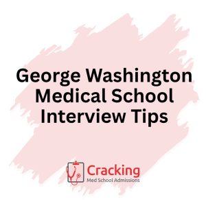 George Washington Medical School Interview Tips by Cracking Med School Admissions