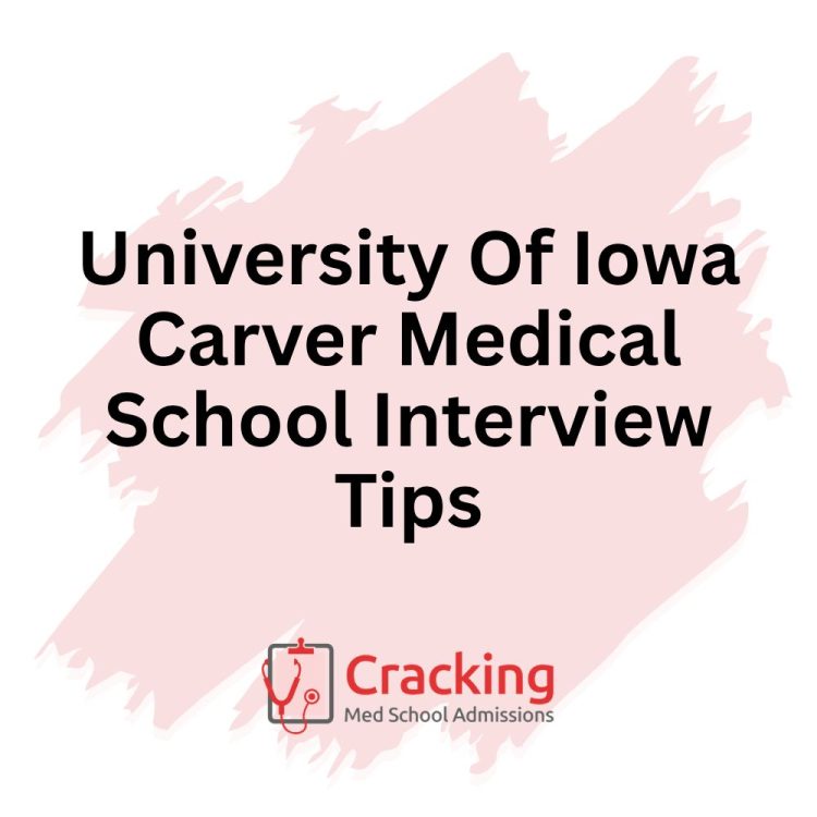 University Of Iowa Carver Medical School Interview Tips by Cracking Med School Admissions